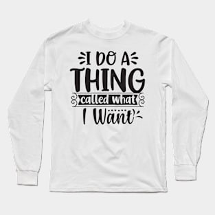 I do what i want - sassy Long Sleeve T-Shirt